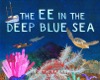 the ee in the deep blue sea