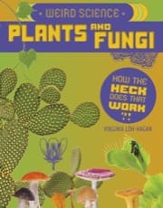 weird science - plants and fungi