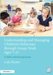 understanding and managing children’s behaviour through group work ages 7 - 11