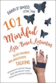 101 mindful arts-based activities to get children and adolescents talking