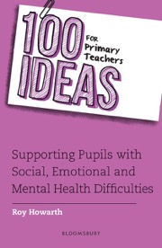 100 ideas for primary teachers, supporting pupils with social, emotional and mental health difficulties