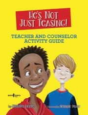 He's Not Just Teasing - Teacher & Counselor Activity Guide