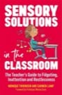 sensory solutions in the classroom: the teacher's guide to fidgeting, in