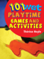 101 wet playtime games & activities