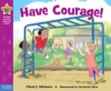 have courage!