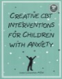 creative cbt interventions for children with anxiety