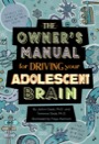 the owner's manual for driving your adolescent brain