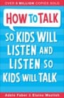 how to talk so kids will listen and listen so kids will talk