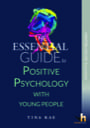the essential guide to positive psychology with young people