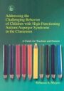addressing the challenging behaviour of children with high-functioning autism/asperger syndrome in the classroom