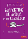little guide for teachers - supporting behaviour in the classroom