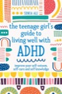 the teenage girl's guide to living well with adhd: improve your self kno