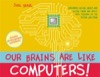 our brains are like computers!